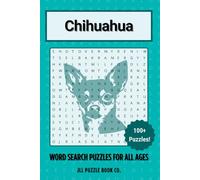 Chihuahua Word Search Puzzle Book: Over 100 Fun Word Search Puzzles Celebrating the Chihuahua - Perfect for Owners, Dog Lovers, and Puzzle Fans of All Ages (Dog Breed Word Search Puzzle Books)