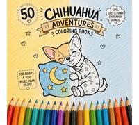 Chihuahuas Coloring Book: 50 Unique Black and White Illustrations of Adorable Chihuahua Dogs - Relaxing Stress Relief Coloring Pages with Cute Cartoon Style (Cozy Dog Adventures Coloring Book Series)