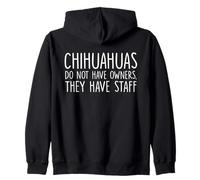 Chihuahuas Do Not Have Owners They Have Staff Zip Hoodie