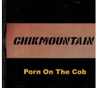 Chikmountain - Porn on the Cob