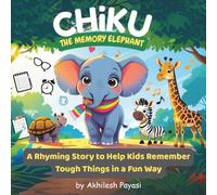 Chiku the Memory Elephant: A Rhyming Story to Help Kids Remember Tough Things in a Fun Way!