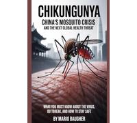 Chikungunya: China’s Mosquito Crisis and the Next Global Health Threat