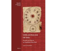 Chilam Balam of Ixil: Facsimile and Study of an Unpublished Maya Book: 7 (The Early Americas: History and Culture, 7)
