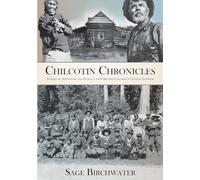 Chilcotin Chronicles: Stories of Adventure and Intrigue from British Columbia's Central Interior