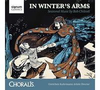 Chilcott, B. - Choralis: In Winter's Arms: Seasonal Music By Bob Chilcott