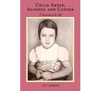 Child Abuse, Alcohol and Cancer: I Survived It All