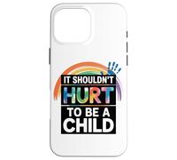 Child Abuse Awareness It Shouldnt Hurt To Be A Child Case for iPhone 16 Pro Max
