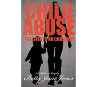 Child Abuse "The Effects On Children": A Mother's Story