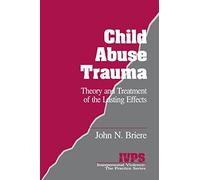 Child Abuse Trauma: Theory and Treatment of the Lasting Effects: 2 (Interpersonal Violence: The Practice Series)