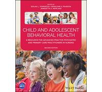 Child and Adolescent Behavioral Health: A Resource for Advanced Practice Psychiatric and Primary Care Practitioners in Nursing