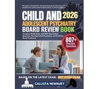 CHILD AND ADOLESCENT PSYCHIATRY BOARD REVIEW BOOK 2026: Complete Study Guide with 807+ Board-Style Questions, Developmental Psychiatry, and Evidence-Based Treatment