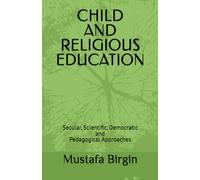 CHILD AND RELIGIOUS EDUCATION: Secular, Scientific, Democratic and Pedagogical Approaches