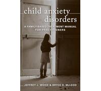 Child Anxiety Disorders: A Family-Based Treatment Manual for Practitioners (Norton Professional Books (Hardcover))