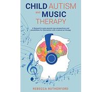 Child Autism and Music Therapy: A Research to give parents new perspectives and possibilities for intervention with a natural art therapy