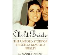 Child Bride: The Untold Story of Priscilla Beaulieu Presley