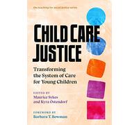 Child Care Justice: Transforming the System of Care for Young Children (The Teaching for Social Justice Series)
