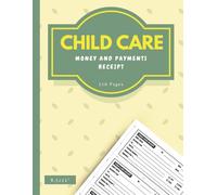 Child Care Money and Payments Receipt: Payment Tracker for Parents, Daycare Centers, Babysitting & Home Child Care | 110 Pages | 8.5 x 11 Inches | 3 receipts