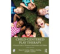 Child-Centered Play Therapy : A Practical Guide to Therapeutic Relationships with Children