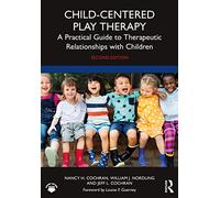 Child-Centered Play Therapy: A Practical Guide to Therapeutic Relationships with Children