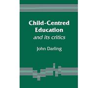 Child-Centred Education: And Its Critics