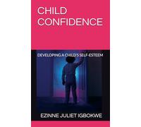 CHILD CONFIDENCE: DEVELOPING A CHILD’S SELF-ESTEEM
