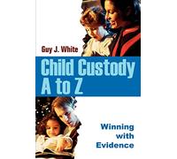 Child Custody A to Z: Winning with Evidence