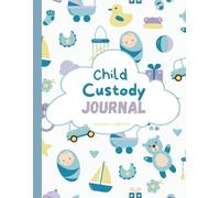 Child Custody & Co-Parenting Journal: Visitation Planner, Communication Log, and Custody Organizer for Divorced or Separated Parents to Track Schedules, Expenses, and Important Information
