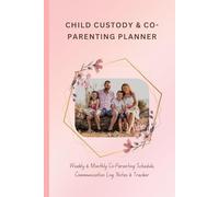 Child Custody & Co-Parenting Planner: Monthly & Weekly Schedule | Communication Log | Notes & Tracker