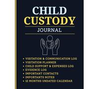Child Custody Journal: A Comprehensive Organizer for Visitation, Communication, Expenses, Child Support & Evidence Records