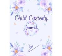 Child Custody Journal: A Parent's Journal for Child Custody and Co-ParentingRecord Your Progress, Set Goals, and Stay Organized