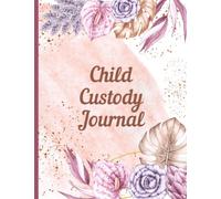 Child Custody Journal: Child Custody Visitation Planner Calendar and Co-Parenting Log Book to Plan and Record Visitations, Track Communications, ... for Divorced Single Parents and Guardians