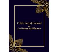 Child Custody Journal & Co-Parenting Planner: A Complete Co-Parenting Log Book to Record Visits, Expenses, and Communication | 12-Month Organizer with ... for Peaceful Shared Parenting After Divorce