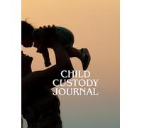 Child Custody Journal: For Divorced or Separated Parents to Track Visitation, Communication, Child Support & Important Dates