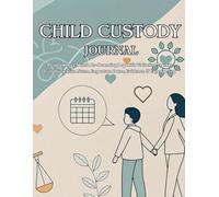 Child Custody Journal Planner: A Complete 12-Month Co-Parenting Log with Visitation Tracker, Communication Notes, Important Dates, Evidence & Expense Log