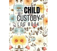 Child Custody Log Book: Child Support Journal and Visitation Planner For Divorced Women and Men