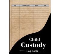 Child custody Log Book: Track Dates, Expenses, Amounts, and Notes for Custody and Support