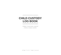 Child Custody Log Book: Visitation Planner, Communication & Expense Tracker with Evidence Log, Important Contacts, and 12-Month Undated Calendar for Co-Parents and Guardians
