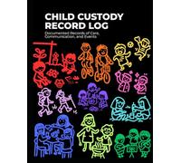 Child Custody Record Log: A Simple Record-Keeping Tool for Parents