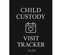 Child Custody Visit Tracker: A 12-Month Visitation Logbook for Mothers to Plan and Record Father’s Visits, Monitor Child’s Well-being, and Track Co-Parenting Patterns