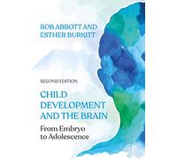 Child Development and the Brain : From Embryo to Adolescence
