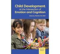 Child Development at the Intersection of Emotion and Cognition (Human Brain Development Series)