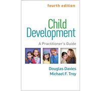 Child Development, Fourth Edition: A Practitioner's Guide (Clinical Practice with Children, Adolescents, and Families)