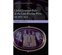 Child Emperor Rule in the Late Roman West, AD 367-455 - 9780199664818