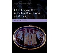 Child Emperor Rule in the Late Roman West, AD 367-455 - 9780199664818