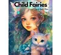 Child Fairies and Their Pets: Adult Coloring Book of 40 Exquisite Portrait Illustrations of Young Forest Fairies and Their Magical Pets / Volume 3 (Child Fairies and their Pets - Trilogy)