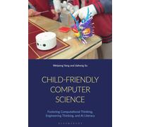 Child-Friendly Computer Science : Fostering Computational Thinking, Engineering Thinking, and AI Literacy