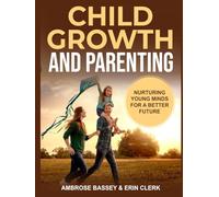 CHILD GROWTH AND PARENTING: NURTURING YOUNG MINDS FOR A BETTER FUTURE