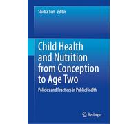 Child Health and Nutrition from Conception to Age Two: Policies and Practices in Public Health