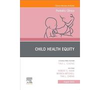 Child Health Equity, An Issue of Pediatric Clinics of North America (Volume 70-4) (The Clinics: Internal Medicine, Volume 70-4)