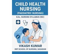 Child Health Nursing (Paediatric Nursing): Complete B.Sc. Nursing Guide as per INC Syllabus: Comprehensive Textbook for B.Sc. Nursing Students - ... nursing b.sc nursing gnm anm m.sc nursing)